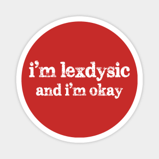 I'm lexdysic and I'm okay Magnet